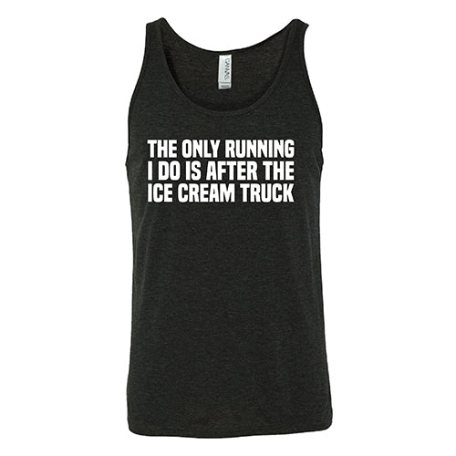 The Only Running I Do Is After The Ice Cream Truck Shirt Unisex