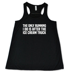 The Only Running I Do Is After The Ice Cream Truck Shirt