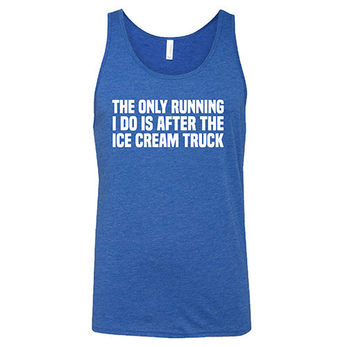 The Only Running I Do Is After The Ice Cream Truck Shirt Unisex
