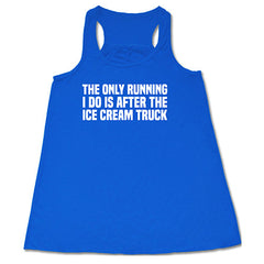 The Only Running I Do Is After The Ice Cream Truck Shirt