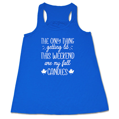The Only Thing Getting Lit This Weekend Are My Fall Candles Shirt