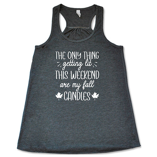 The Only Thing Getting Lit This Weekend Are My Fall Candles Shirt