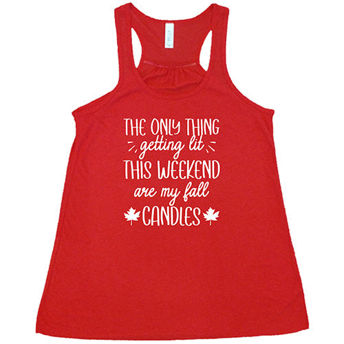 The Only Thing Getting Lit This Weekend Are My Fall Candles Shirt