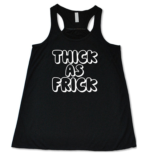 Thick As Frick Shirt