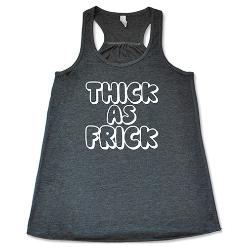 Thick As Frick Shirt