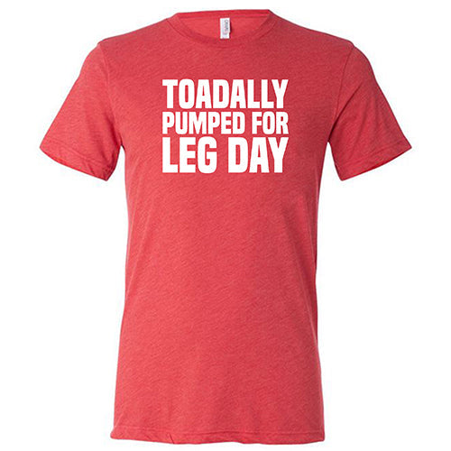 Toadally Pumped for Leg Day Shirt Unisex