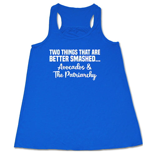 Two Things That Are Better Smashed... Avocados & The Patriarchy Shirt