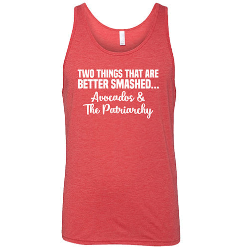 Two Things That Are Better Smashed... Avocados & The Patriarchy Shirt Unisex