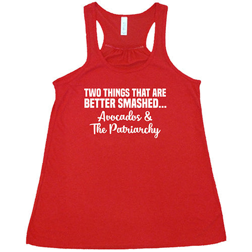 Two Things That Are Better Smashed... Avocados & The Patriarchy Shirt