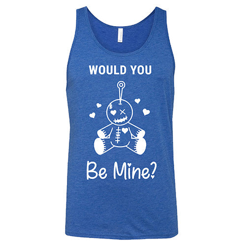Would You Be Mine Unisex