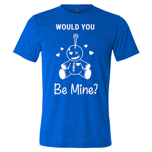 Would You Be Mine Unisex