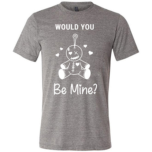 Would You Be Mine Unisex