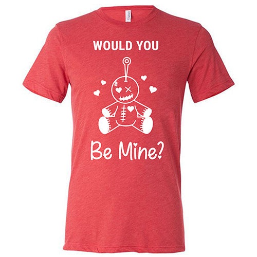 Would You Be Mine Unisex