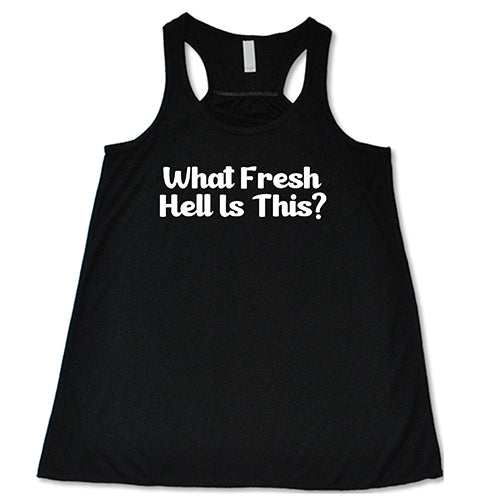 What Fresh Hell Is This Shirt
