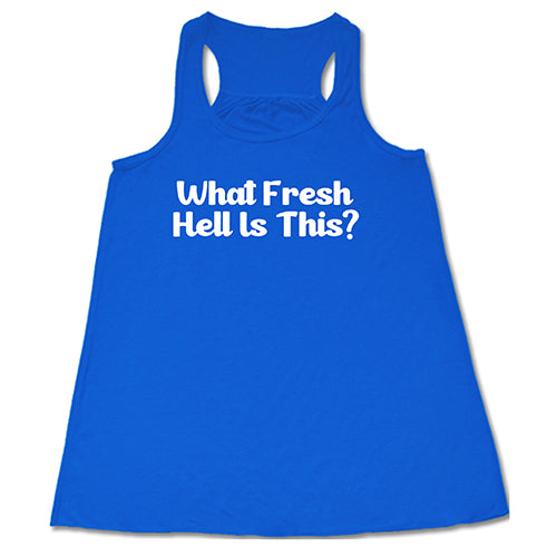 What Fresh Hell Is This Shirt