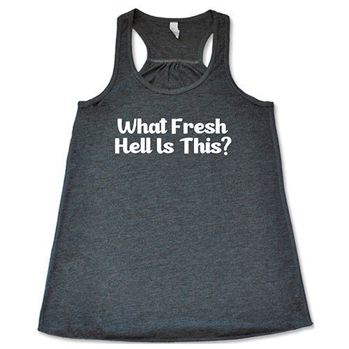 What Fresh Hell Is This Shirt