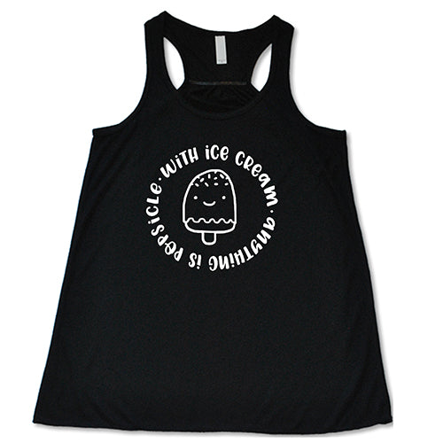 With Ice Cream Anything Is Popsicle Shirt