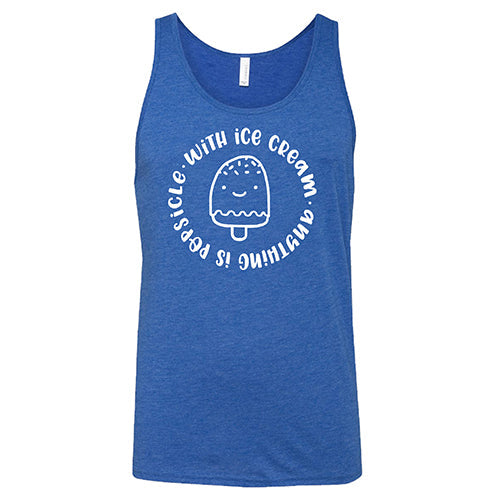 With Ice Cream Anything Is Popsicle Shirt Unisex