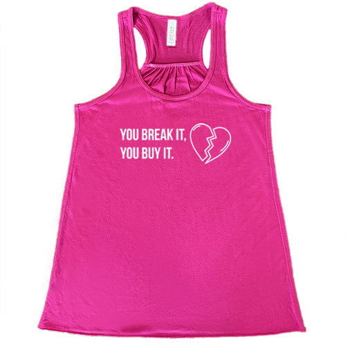 You Break It You Buy It Shirt