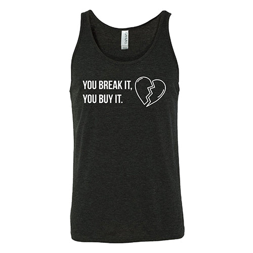 You Break It You Buy It Unisex