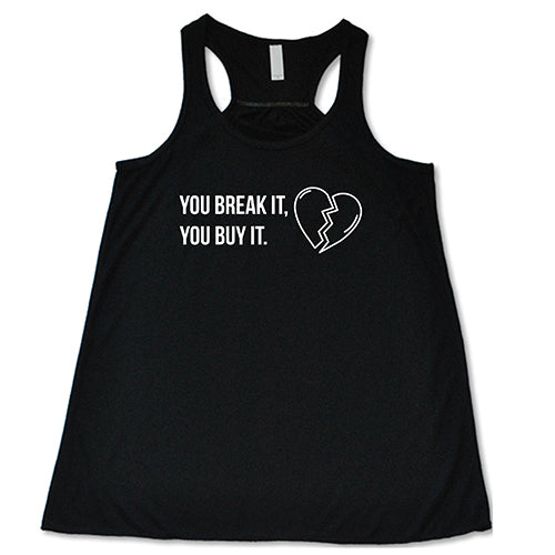 You Break It You Buy It Shirt