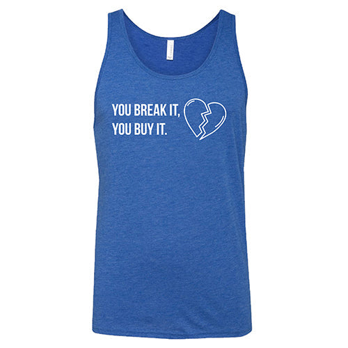 You Break It You Buy It Unisex