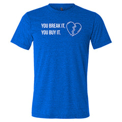 You Break It You Buy It Unisex