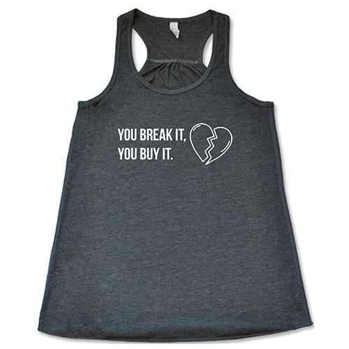 You Break It You Buy It Shirt