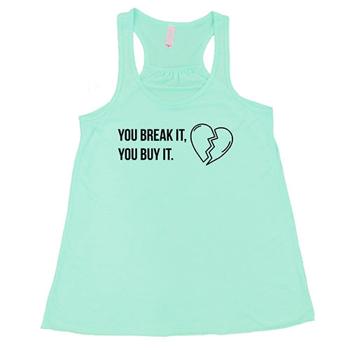 You Break It You Buy It Shirt