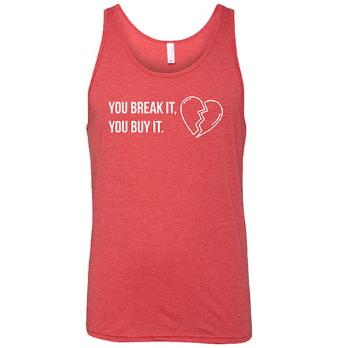 You Break It You Buy It Unisex