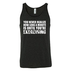You Never Realize How Long A Minute Is Until You're Exercising Shirt Unisex