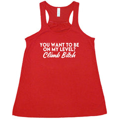 You Want To Be On My Level? Climb Bitch Shirt