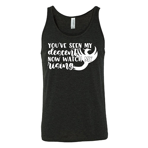 You've Seen My Descent Now Watch My Rising Shirt Unisex