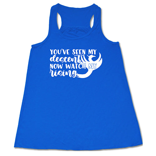 You've Seen My Descent Now Watch My Rising Shirt