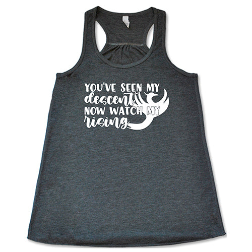 You've Seen My Descent Now Watch My Rising Shirt