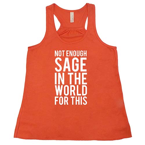 Not Enough Sage In The World For This Shirt