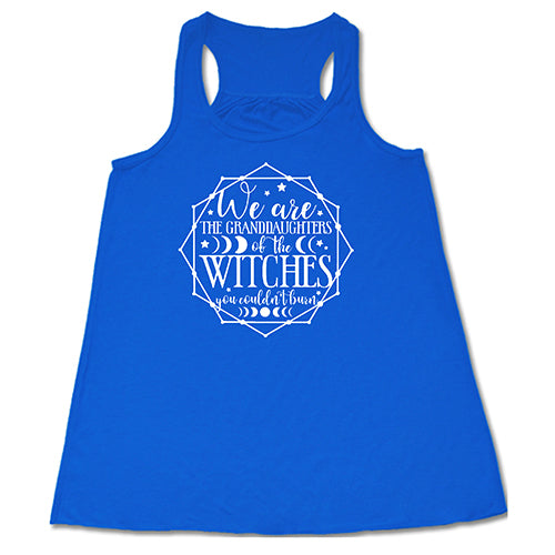 We Are The Granddaughters Of The Witches You Couldn't Burn Shirt