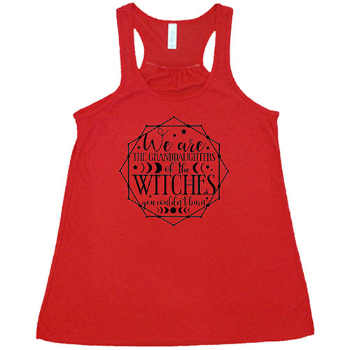 We Are The Granddaughters Of The Witches You Couldn't Burn Shirt