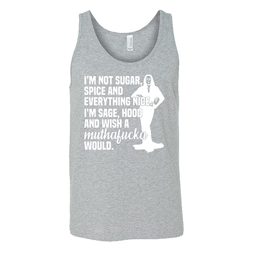 I'm Not Sugar, Spice And Everything Nice. I'm Sage, Hood And Wish A Muthafucka Would Shirt Unisex
