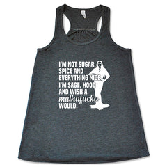 I'm Not Sugar, Spice And Everything Nice. I'm Sage, Hood And Wish Muthafucka Would Shirt