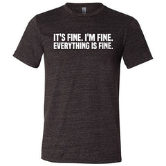 It's Fine. I'm Fine. Everything Is Fine. Shirt Unisex