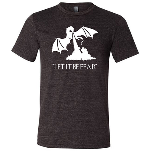 Let It Be Fear Shirt Unisex