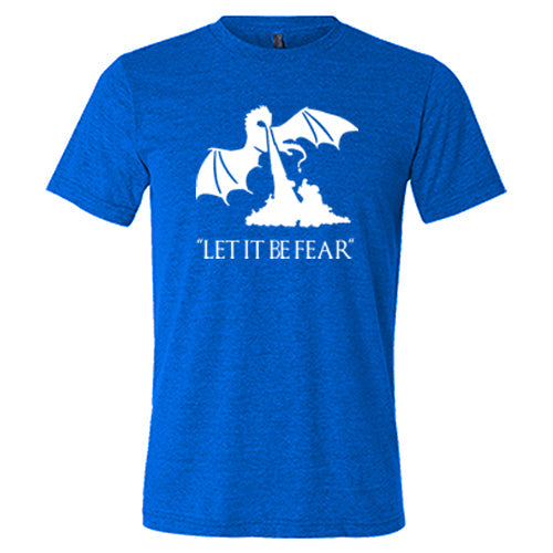 Let It Be Fear Shirt Unisex