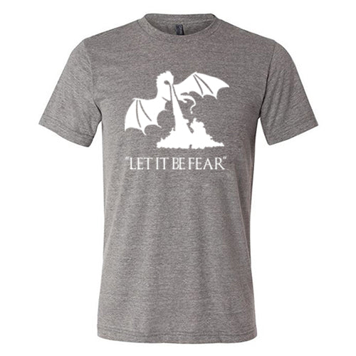 Let It Be Fear Shirt Unisex