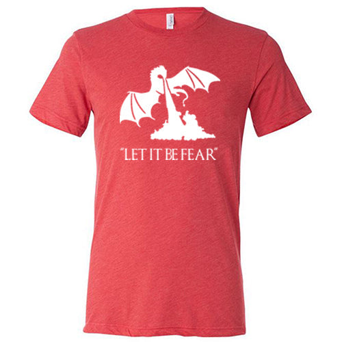 Let It Be Fear Shirt Unisex