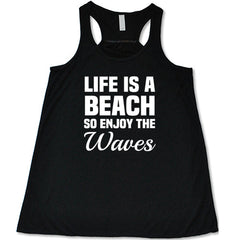 Life Is A Beach So Enjoy The Waves Shirt