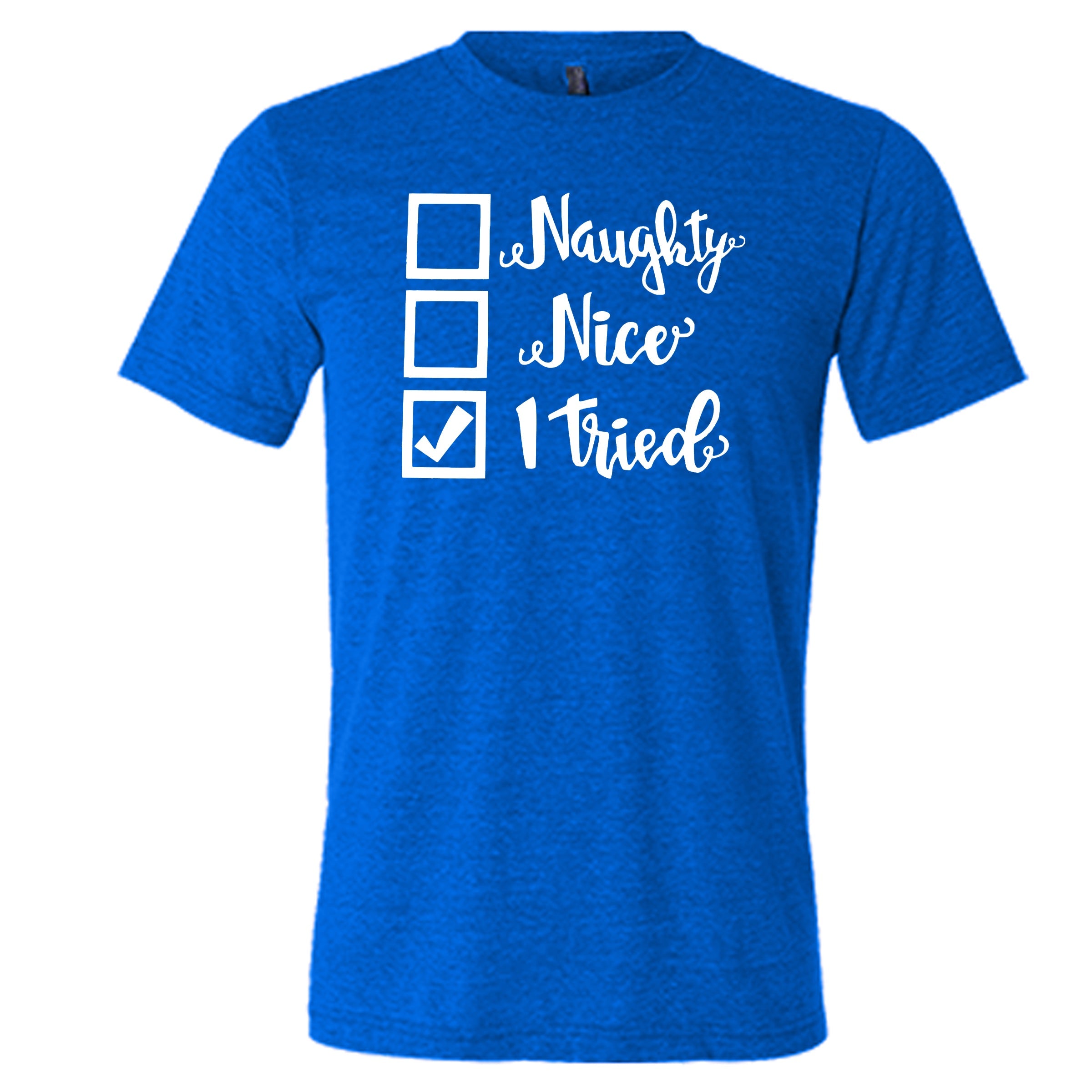 Naughty, Nice, I Tried Christmas Shirt Unisex