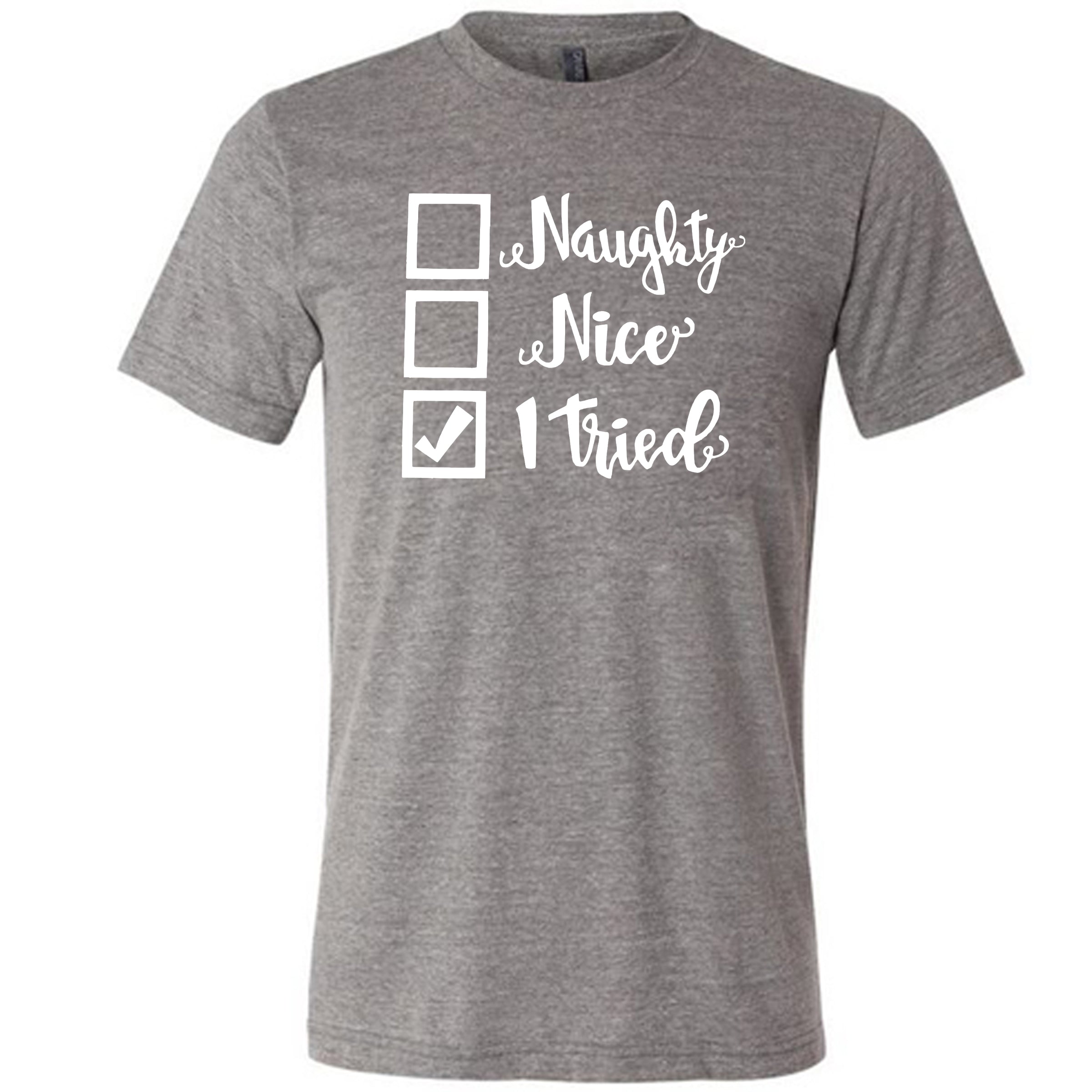 Naughty, Nice, I Tried Christmas Shirt Unisex