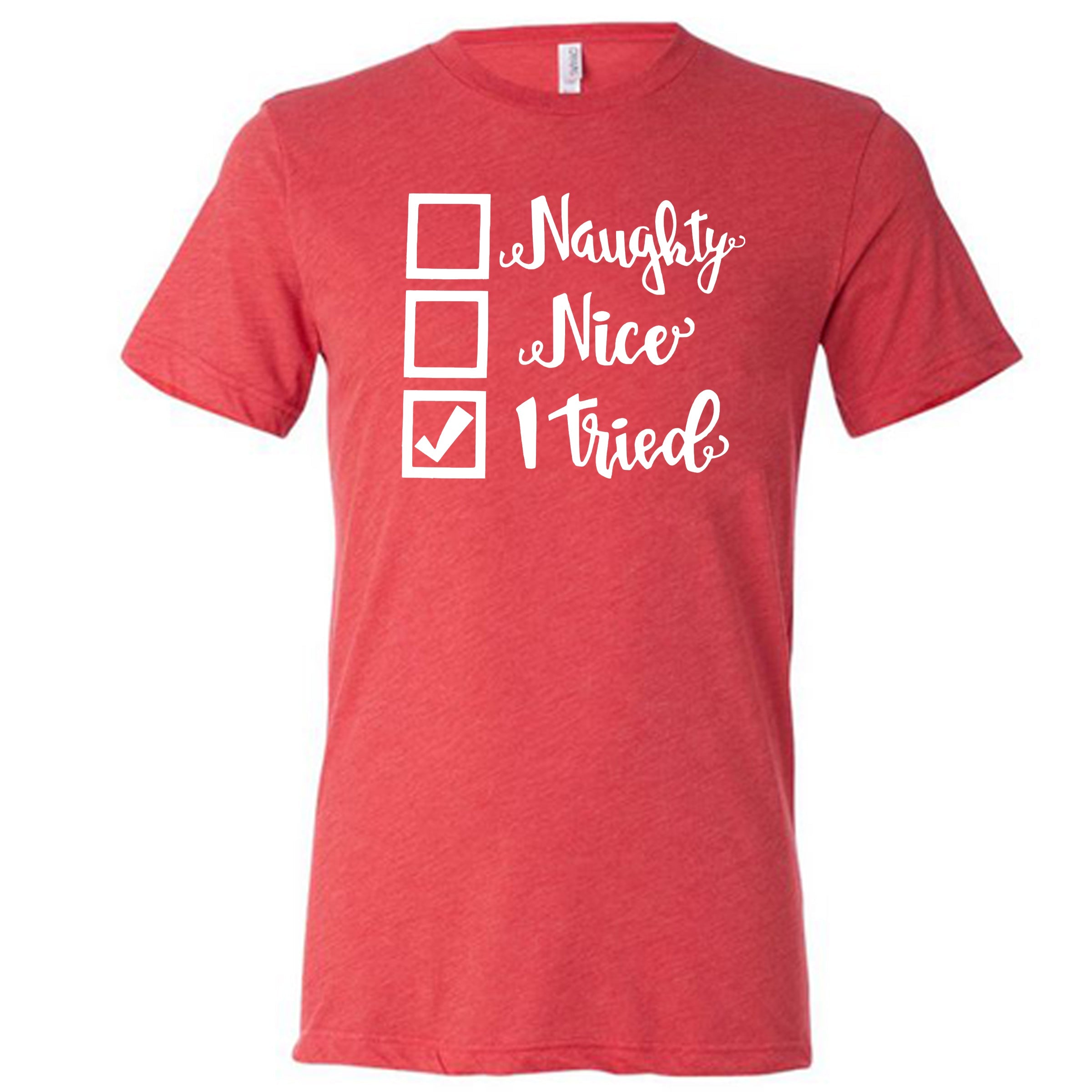 Naughty, Nice, I Tried Christmas Shirt Unisex