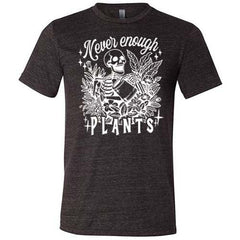 Never Enough Plants Shirt Unisex